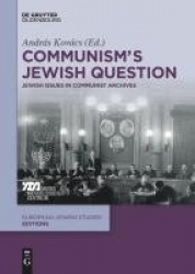 Communism`s Jewish Question - Jewish Issues in Communist Archives