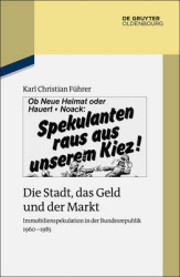 Die Stadt, das Geld und der Markt - Immobilienspekulation in der Bundesrepublik 1960-1985