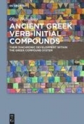 Ancient Greek Verb-Initial Compounds - Their Diachronic Development Within the Greek Compound System