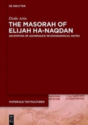 The Masorah of Elijah ha-Naqdan - An Edition of Ashkenazic Micrographical Notes