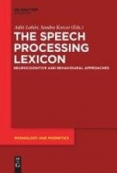 The Speech Processing Lexicon - Neurocognitive and Behavioural Approaches