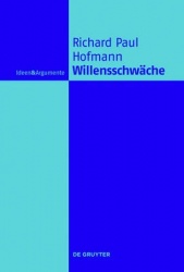 Willensschwäche - Eine handlungstheoretische und moralphilosophische Untersuchung
