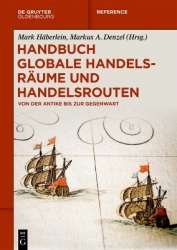 Handbuch globale Handelsräume und Handelsrouten - Von der Antike bis zur Gegenwart