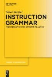 Instruction Grammar - From Perception via Grammar to Action