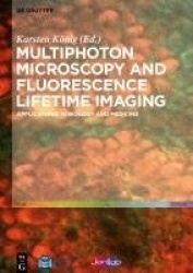 Multiphoton Microscopy and Fluorescence Lifetime - Applications in Biology and Medicine