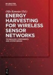 Energy Harvesting for Wireless Sensor Networks - Technology, Components and System Design