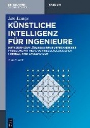 Künstliche Intelligenz für Ingenieure - Methoden zur Lösung ingenieurtechnischer Probleme mit Hilfe von Regeln, logischen Formel