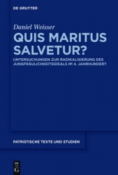 Quis maritus salvetur? - Untersuchungen zur Radikalisierung des Jungfräulichkeitsideals im 4. Jahrhundert