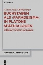 Buchstaben als paradeigma in Platons Spätdialoge - Dialektik und Modell im 