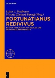 Fortunatianus redivivus - Bischof Fortunatian von Aquileia und sein Evangelienkommentar