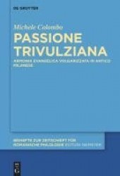 Passione Trivulziana - Armonia evangelica volgarizzata in milanese antico. Edizione critica e commentata, analisi linguistica e 