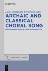 Archaic and Classical Choral Song - Performance, Politics and Dissemination
