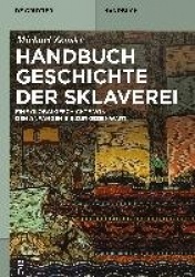 Handbuch Geschichte der Sklaverei - Eine Globalgeschichte von den Anfangen bis zur Gegenwart