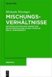 Mischungsverhältnisse - Naturphilosophisches Wissen und die Elementenlehre in der Literatur des 13. Jahrhunderts