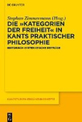 Die „Kategorien der Freiheit“ in Kants praktischer Philosophie - Historisch-systematische Beiträge