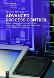 Advanced Process Control - PID-Basisregelungen, Vermaschte Regelungsstrukturen, Softsensoren, Model Predictive Control