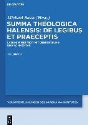 Summa theologica Halensis: De legibus et praecep - Lateinischer Text mit Übersetzung und Kommentar