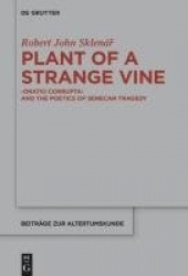 Plant of a Strange Vine - >Oratio Corrupta< and the Poetics of Senecan Tragedy