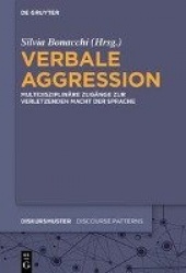 Verbale Aggression - Multidisziplinäre Zugänge zur verletzenden Macht der Sprache