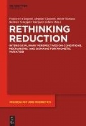 Rethinking Reduction - Interdisciplinary Perspectives on Conditions, Mechanisms, and Domains for Phonetic Variation