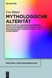 Der Mythos als Zeugnis des Fremden - Mythostheorie und englische Literatur im Zeichen mythologischer Alterität