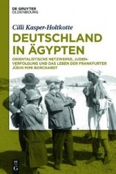 Deutschland in Ägypten - Orientalistische Netzwerke, Judenverfolgung Und Das Leben Der Frankfurter Jüdin Mimi Borchardt