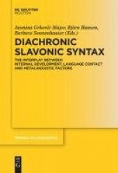 Diachronic Slavonic Syntax - The Interplay between Internal Development, Language Contact and Metalinguistic Factors