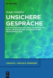 Unsichere Gespräche - Zur Interaktion von Arzt, Patienten und nicht-menschlichen Akteuren in der Neuroonkologie