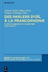 Des parlers d’oïl à la francophonie - Contact, variation et changement linguistiques