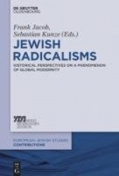 Jewish Radicalisms - Historical Perspectives on a Phenomenon of Global Modernity