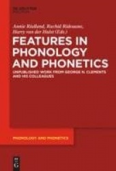 Features in Phonology and Phonetics - Posthumous Writings by Nick Clements and Coauthors