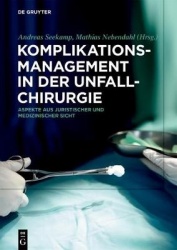 Komplikationsmanagement in der Unfallchirurgie - Aspekte aus juristischer und medizinischer Sicht