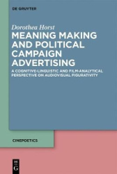 Meaning-Making and Political Campaign Advertising - A Cognitive-Linguistic and Film-Analytical Perspective on Audiovisual Figura