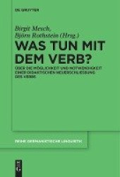 Was tun mit dem Verb? - Über die Möglichkeit und Notwendigkeit einer didaktischen Neuerschließung des Verbs