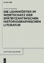 Die Lehnwörter im Wortschatz der spätbyzantinischen historiographischen Literatur