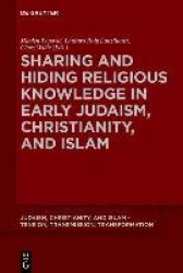 Sharing and Hiding Religious Knowledge in Early Judaism, Christianity, and Islam