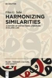 Harmonizing Similarities - A History of Distinctions Literature in Islamic Law