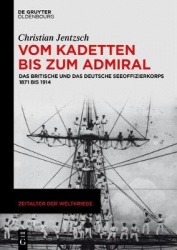Vom Kadetten bis zum Admiral - Das britische und das deutsche Seeoffizierkorps 1871 bis 1914