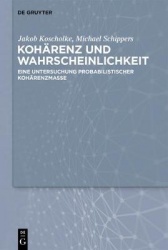 Kohärenz und Wahrscheinlichkeit - Eine Untersuchung probabilistischer Kohärenzmodelle