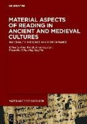 Material Aspects of Reading in Ancient and Medieval Cultures - Materiality, Presence and Performance