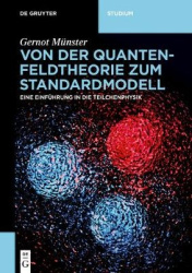 Von der Quantenfeldtheorie zum Standardmodell - Eine Einführung in die Teilchenphysik