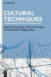 Cultural Techniques - Assembling Spaces, Texts & Collectives