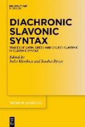 Diachronic Slavonic Syntax - Traces of Latin, Greek and Church Slavonic in Slavonic Syntax