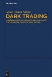 Dark Trading - Shedding Light on US and EU Regulation of the Securities Markets’ Dark Sector