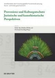 Provenienz und Kulturgutschutz - Juristische und kunsthistorische Perspektiven