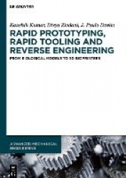 Rapid Prototyping, Rapid Tooling and Reverse Eng - From Biological Models to 3D Bioprinters