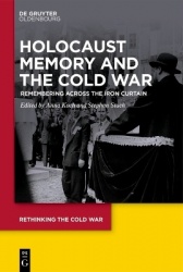Holocaust Memory and the Cold War - Remembering across the Iron Curtain