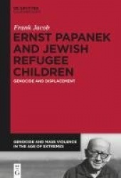 Ernst Papanek and Jewish Refugee Children - Genocide and Displacement