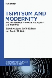 Tsimtsum and Modernity - Lurianic Heritage in Modern Philosophy and Theology