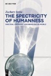 The Spectricity of Humanness - Spectral Ontology and Being-in-the-World